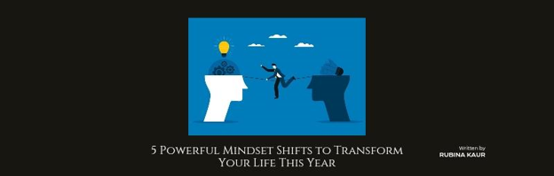 5 Powerful Mindset Shifts to Transform Your Life This Year